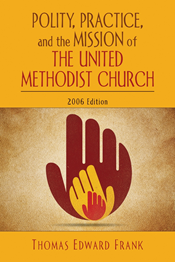 Polity, Practice, and the Mission of the United Methodist Church