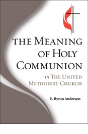 The Meaning of Holy Communion in The United Methodist Church